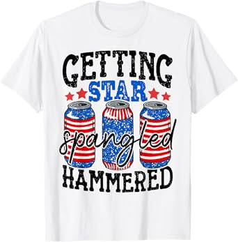 Getting Star Spangled Hammered Funny 4th Of July Patriotic T-Shirt