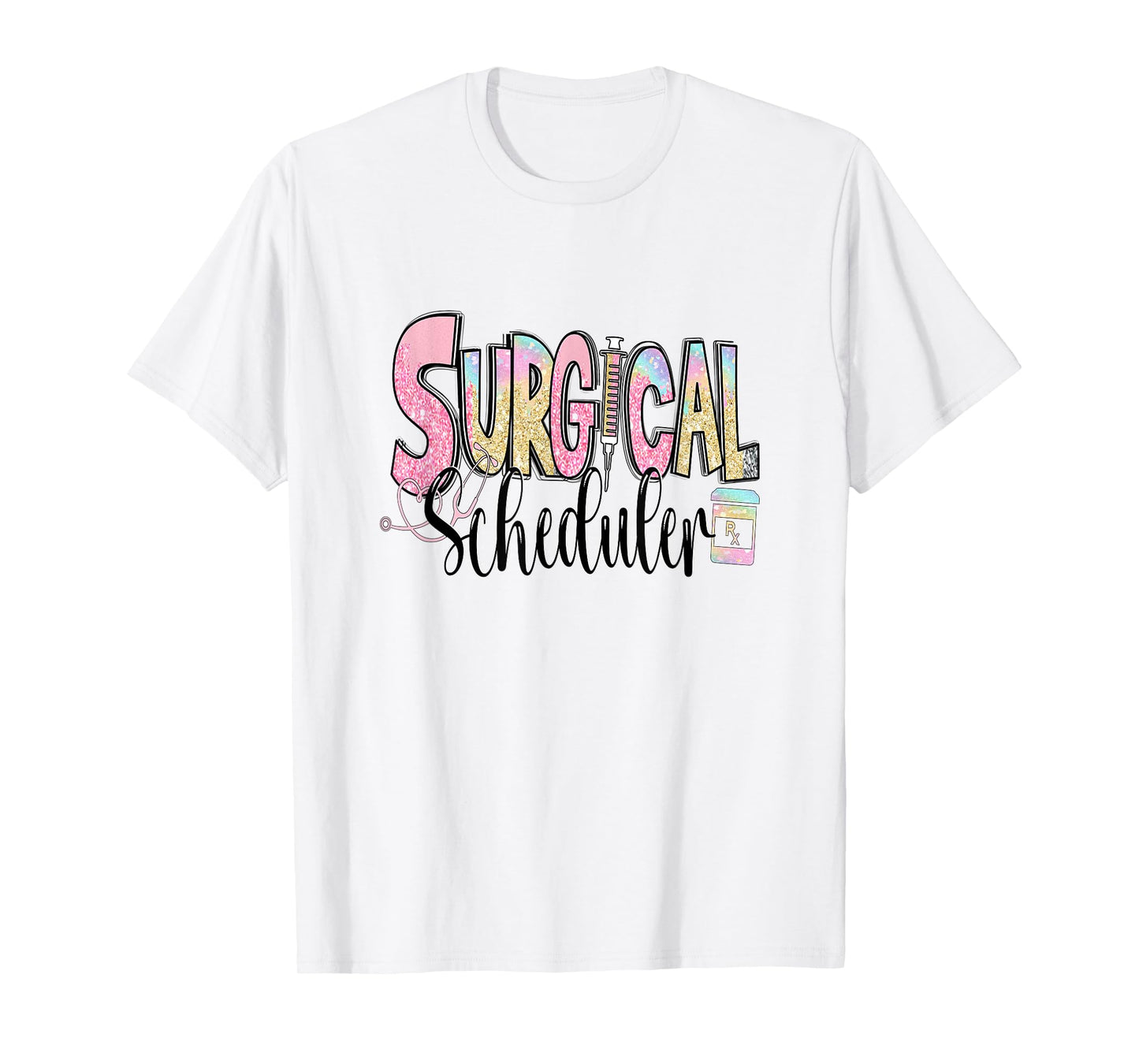 Surgical Scheduler Funny Surgery Tech Nurse Medical Job Day T-Shirt