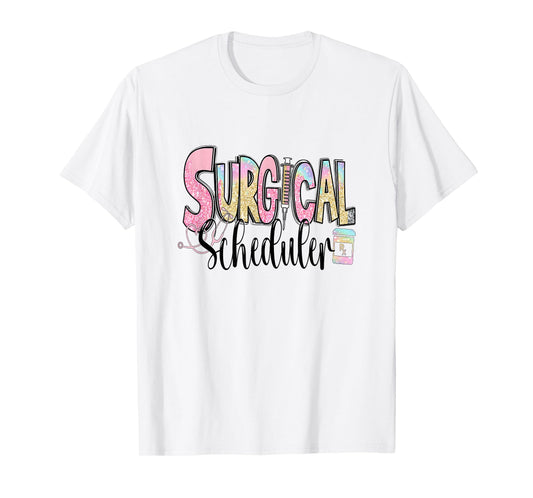 Surgical Scheduler Funny Surgery Tech Nurse Medical Job Day T-Shirt