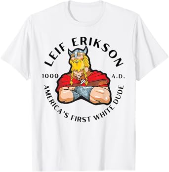 Leif Erikson America's First White Dude T-Shirt