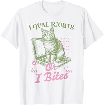 Funny Feminist Cat Equal Rights Or I Bites Cat Kitty Lover Men Women T-Shirt