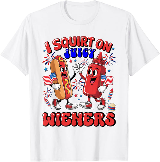 I Squirt on Juicy Wiener Funny Adult Humor 4th Of July T-Shirt