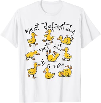 Ducks Most Definitely Not All In A Row T-Shirt