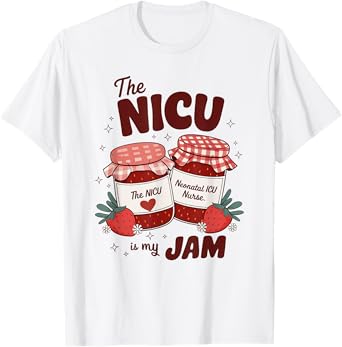 Funny Neonatal ICU Nurse Strawberry The NICU is My Jam White T-Shirt