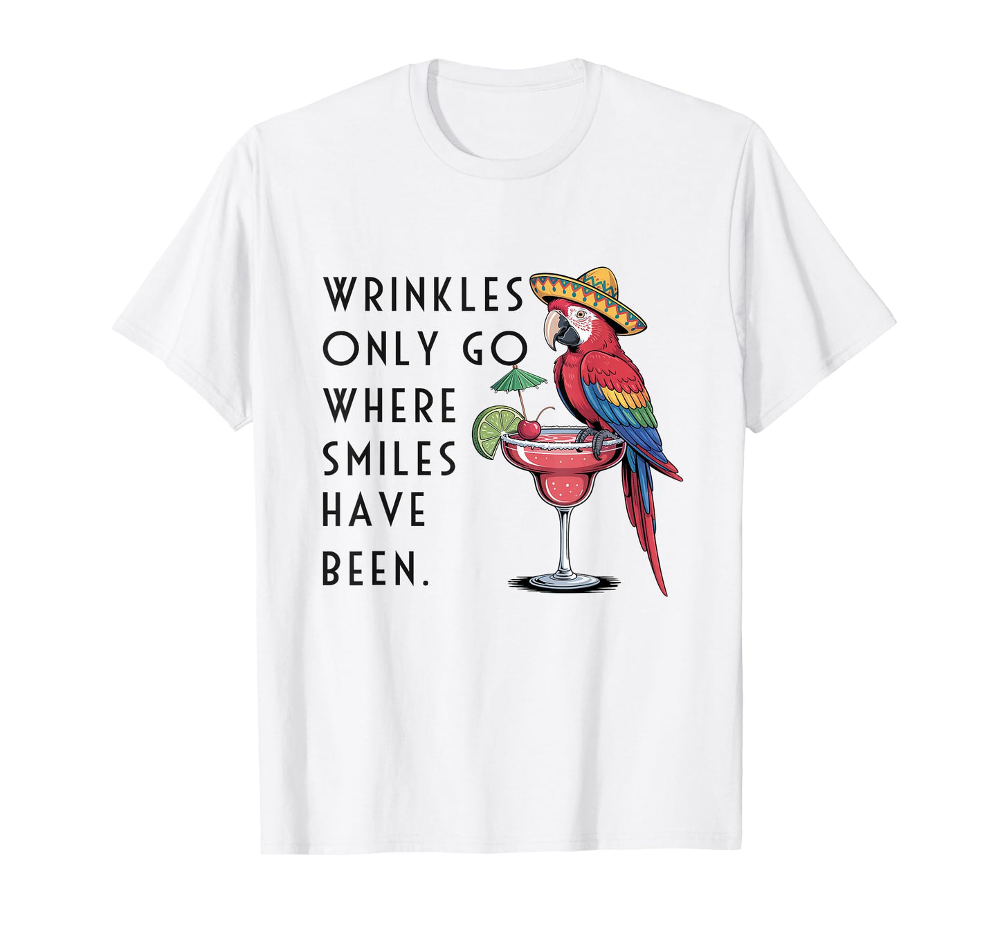 Wrinkles Only Go Where Smiles Have Been Funny Parrot Mexican T-Shirt
