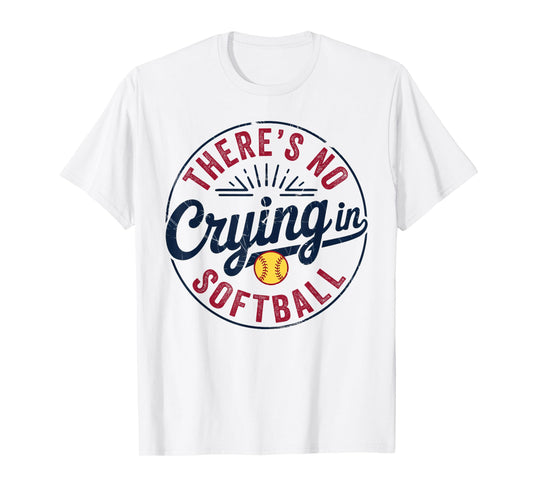 There Is No Crying In Softball Funny Game Day Softball Mom T-Shirt