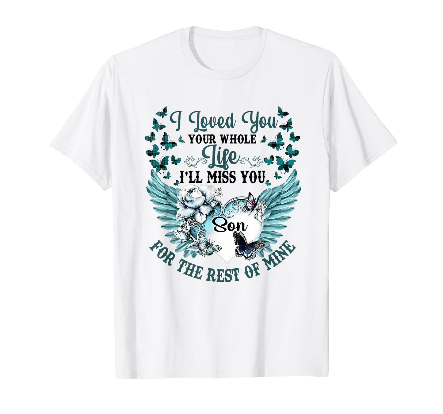 I Loved You Your Whole Life I'll Miss You the Rest of Mine T-Shirt