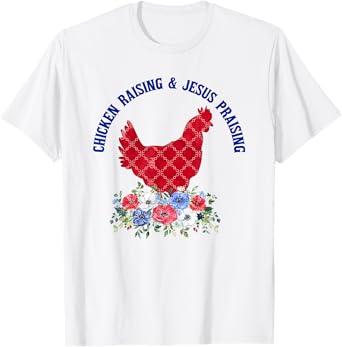 Chicken Raising & Jesus Praising Floral Religious Christians T-Shirt