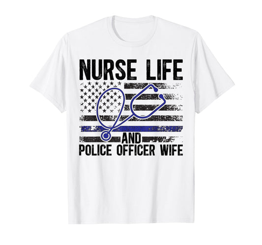 Nurse Life And Police Officer Wife Nurse Police Wife Nurse T-Shirt