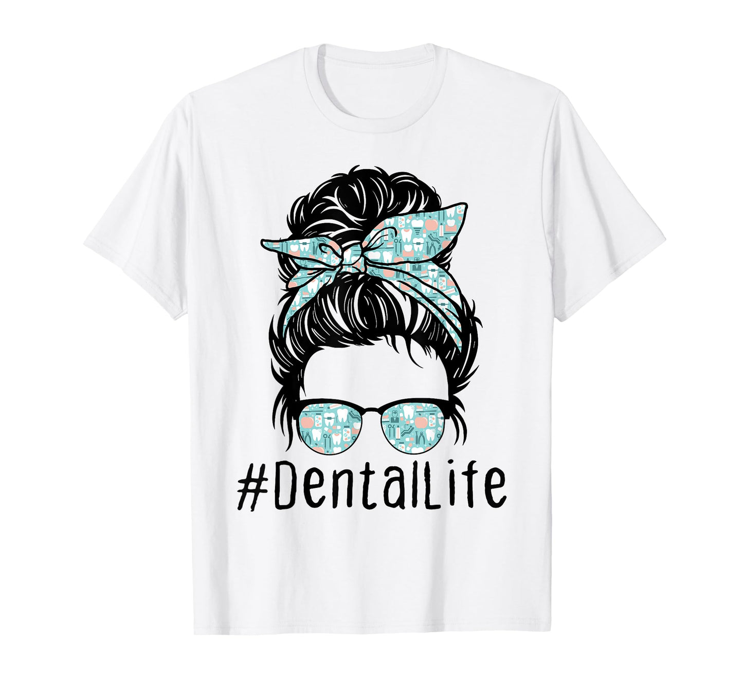 Women Cute Dental Life Messy Bun - Funny Dentist Hygienist T-Shirt