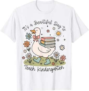 Cute Goose It's A Beautiful Day To Teach Kindergarten T-Shirt