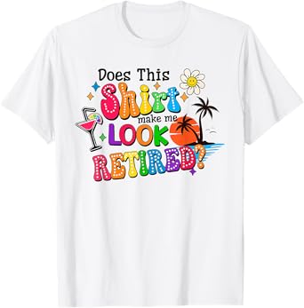 Does This Makes Me Look Retired Retirement Pensioner T-Shirt