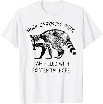 Funny Inner Darkness Aside I Am Filled With Existential Hope T-Shirt