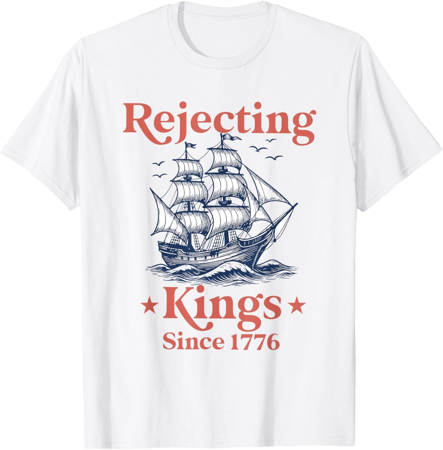 Rejecting Kings Since 1776 Funny 4th Of July For Democrats T-shirt
