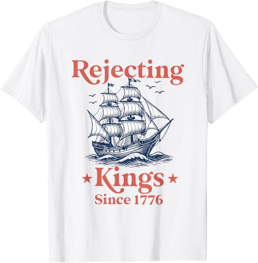 Rejecting Kings Since 1776 Funny 4th Of July For Democrats T-shirt
