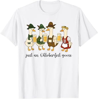 Just Oktoberfest Goose Octoberfest German Drinking Festival T-Shirt