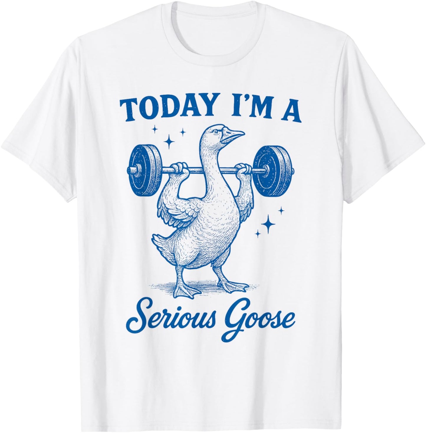 Today I’m a Serious Goose Funny Gym Workout Lifting Weights T-Shirt