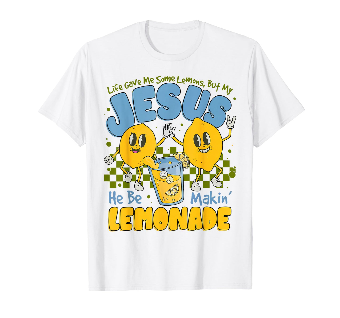 Life Gave Me Some Lemons But My Jesus He Be Making Lemonade T-Shirt