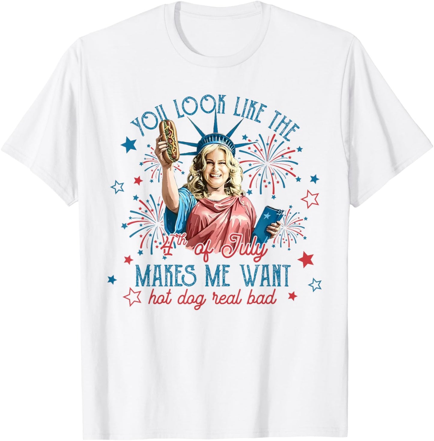 You Look Like 4th Of July Makes Me Want A Hot Dog Real Bad T-Shirt