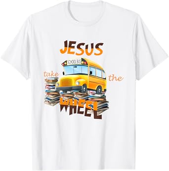 Jesus Take The Wheel Bus Driver Back To School Student T-Shirt
