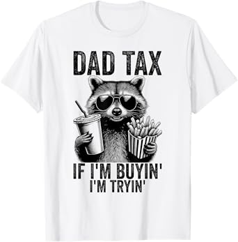 Dad Tax If I'm Buyin' I'm Tryin' Men Funny Father's Day T-Shirt