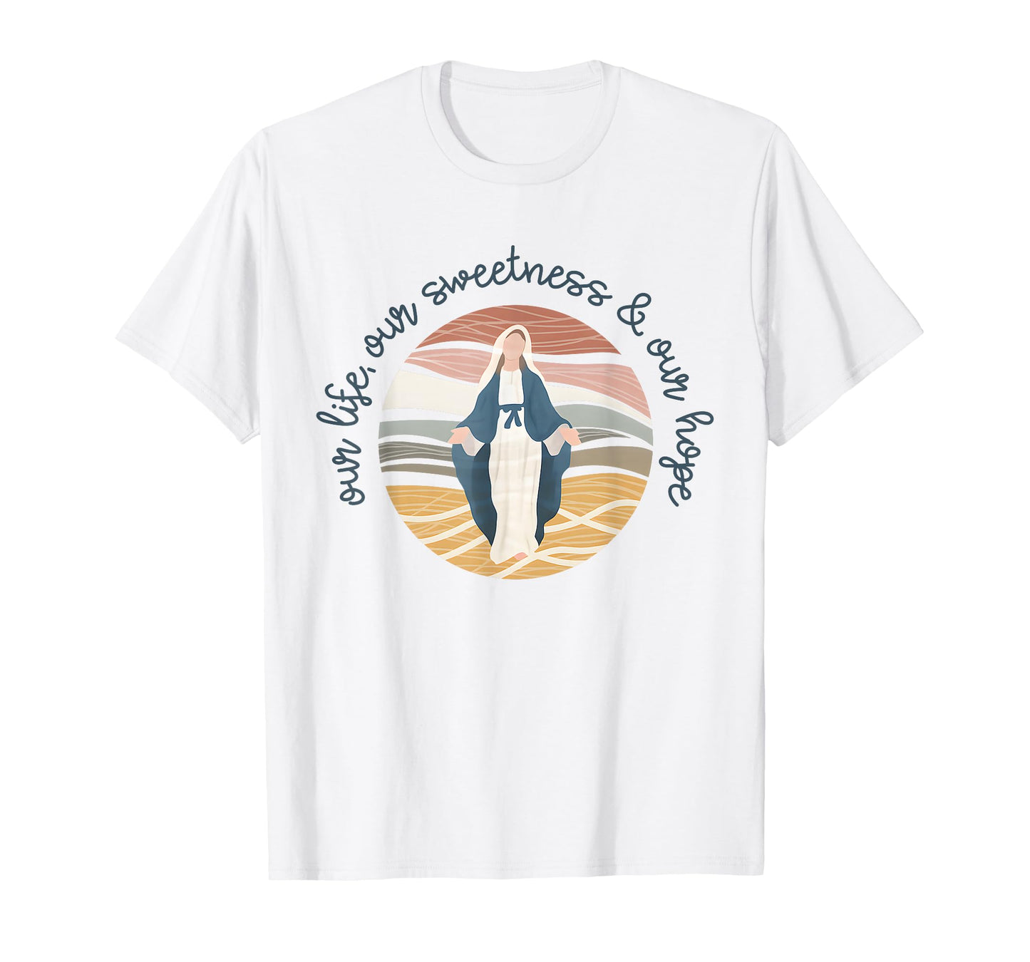 Catholic Religious Catholic Mom Our Life Our Sweetness Hope T-Shirt