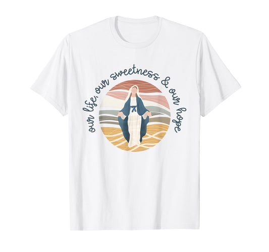 Catholic Religious Catholic Mom Our Life Our Sweetness Hope T-Shirt