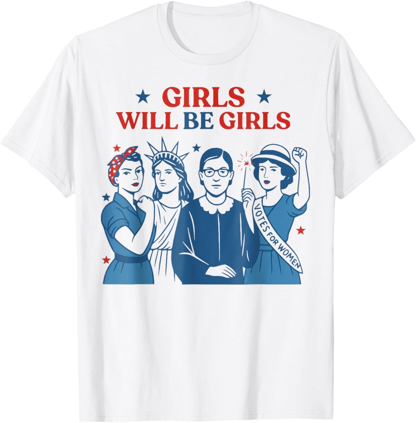 Girl Will Be Girls Patriotic Feminist 4th Of July Womens T-shirt