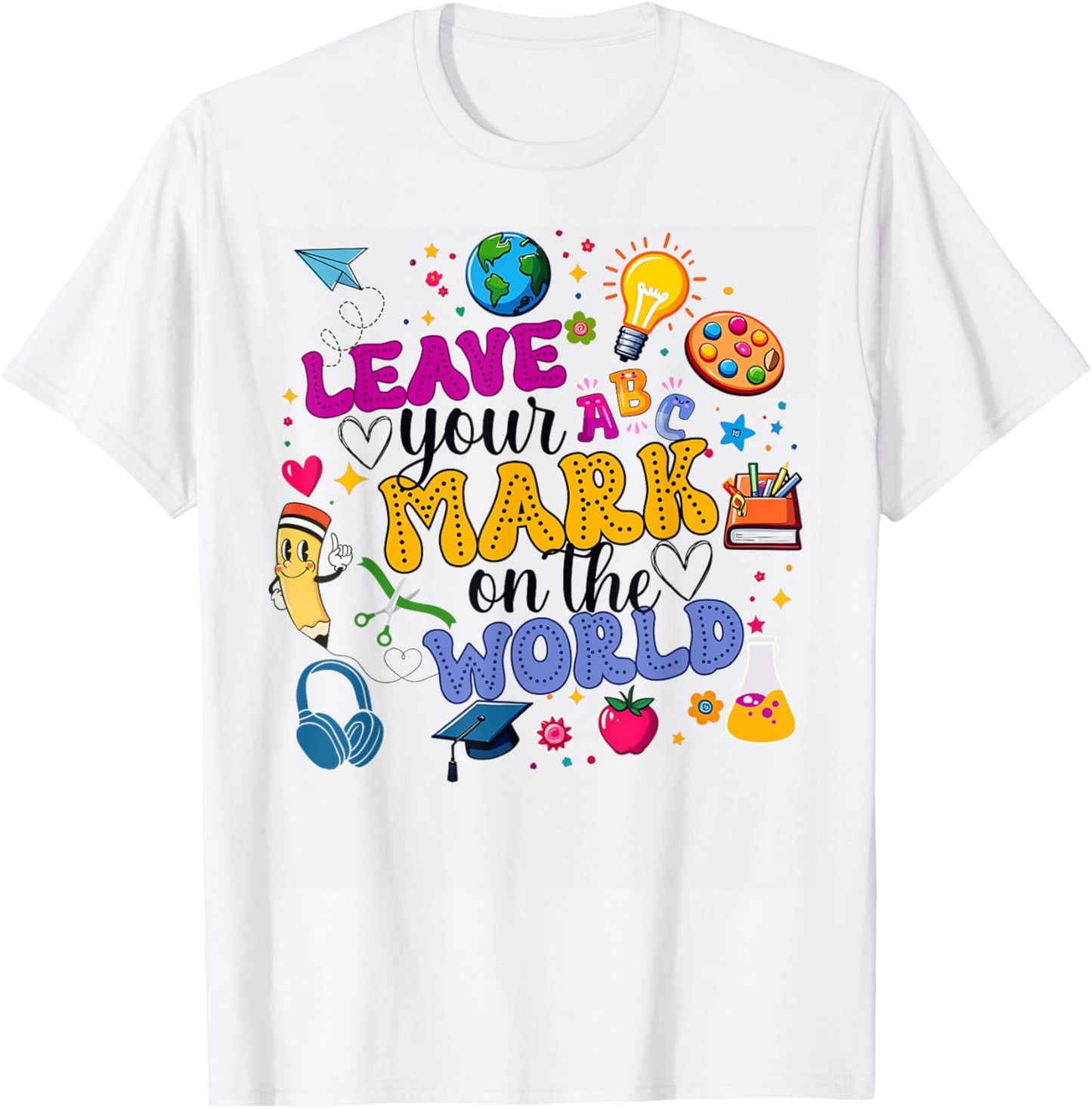 Last Day Of School Leave Your Mark On The World Teacher Appreciation T-shirt by TeeBrew