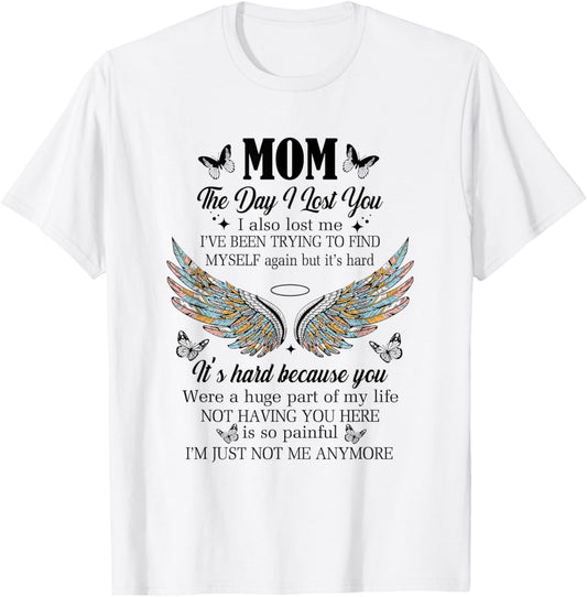 Memorial Mom The Day I Lost You I Also Lost Me T-Shirt
