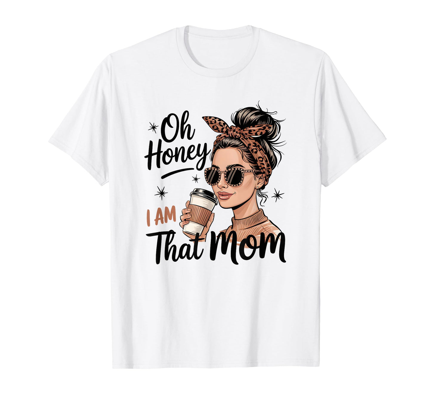 Oh Honey I Am That Mom Stylish Graphic T-Shirt