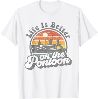 Life Is Better On The Pontoon Boat Funny Boating Lake Gift T-Shirt