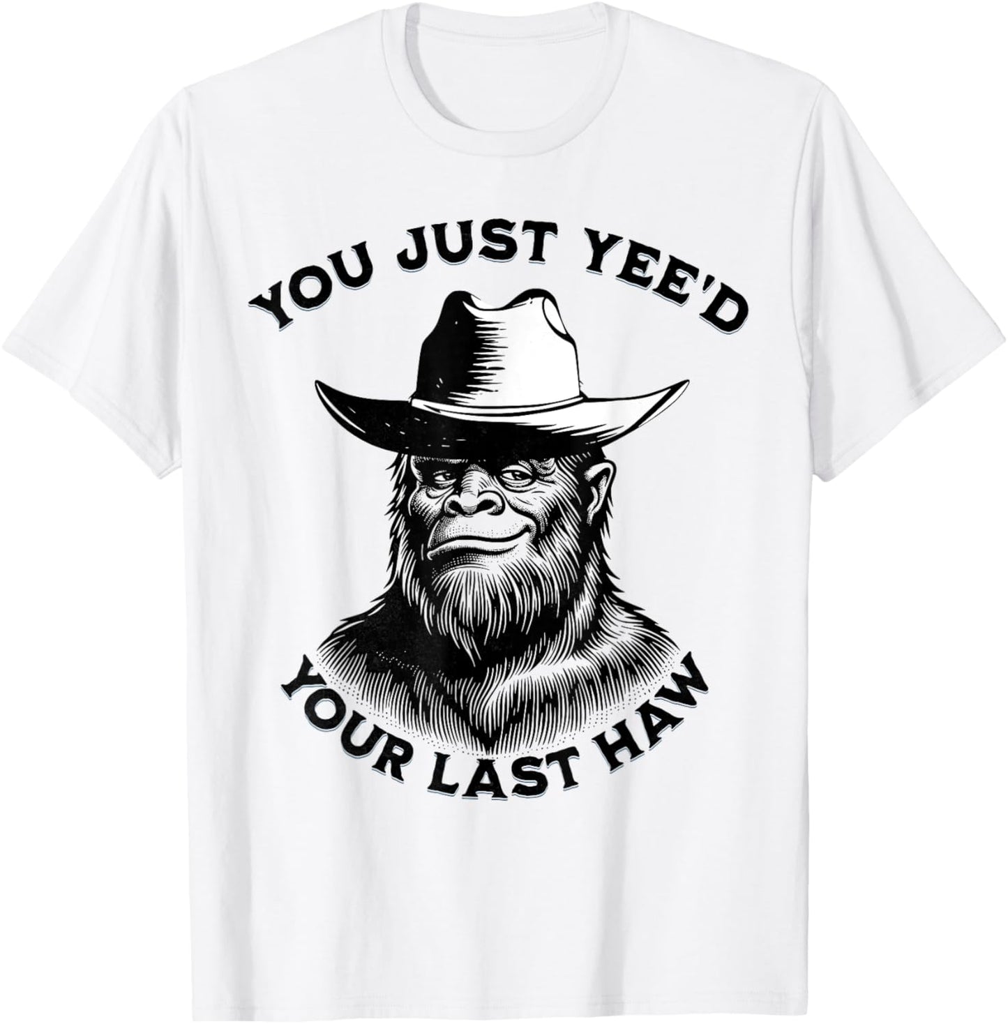 You Just Yee'd Your Last Haw Western Bigfoot T-Shirt