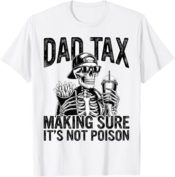 Dad Tax Making Sure It's Not Poison Skeleton Fathers Day T-Shirt
