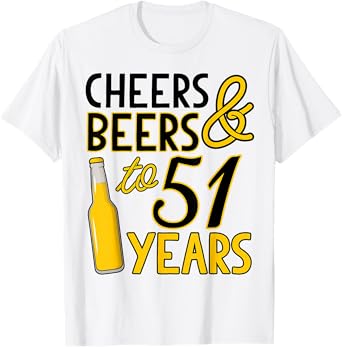 Cheers & Beers to 51 Years Fifty-First Birthday Celebration T-Shirt