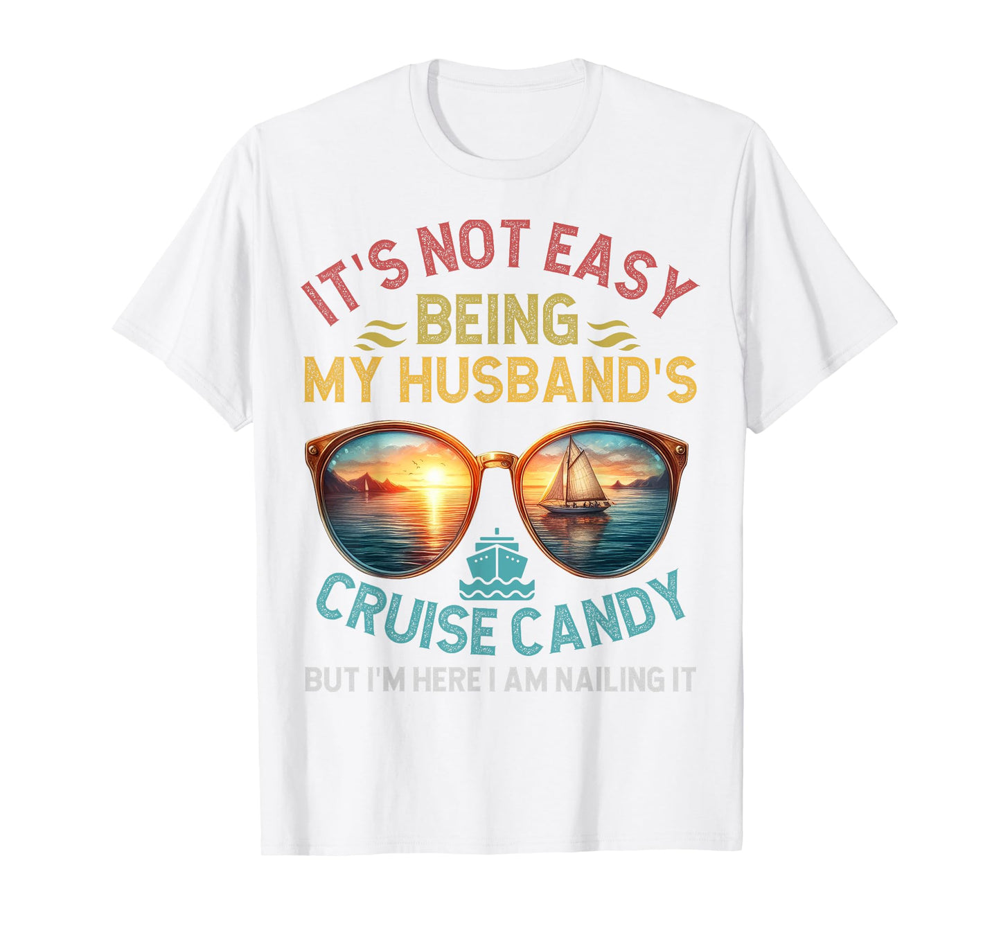 It's Not Easy Being My Husband 's Cruise Candy Wife Cruise T-Shirt