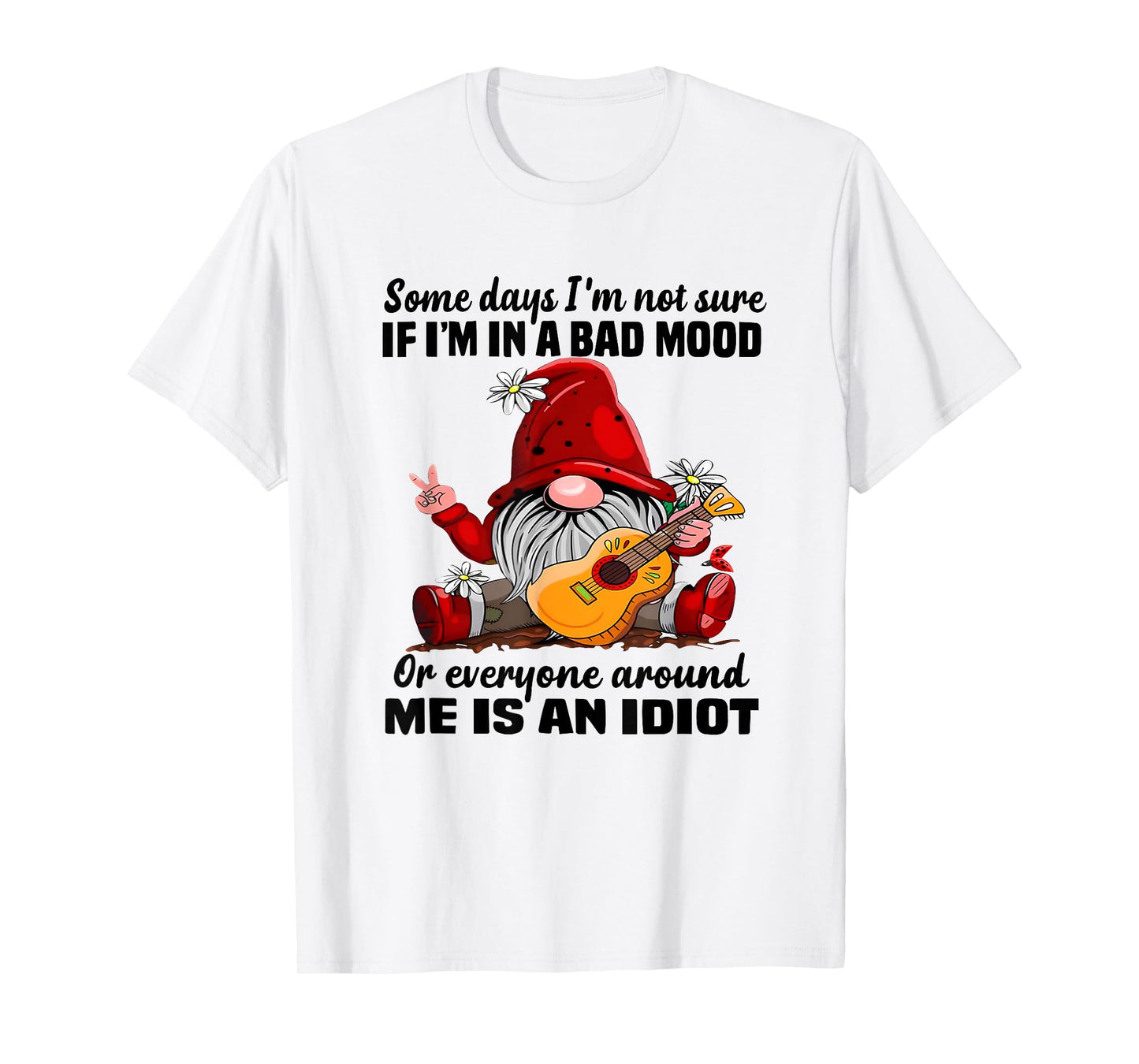 Funny Gnome Some Days I'm Not Sure If I'm In A Bad Mood T-Shirt