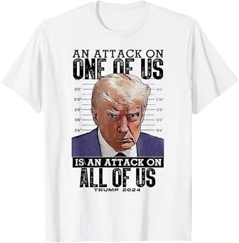 Trump An Attack On One Of Us Is An Attack On All Of Us T-Shirt