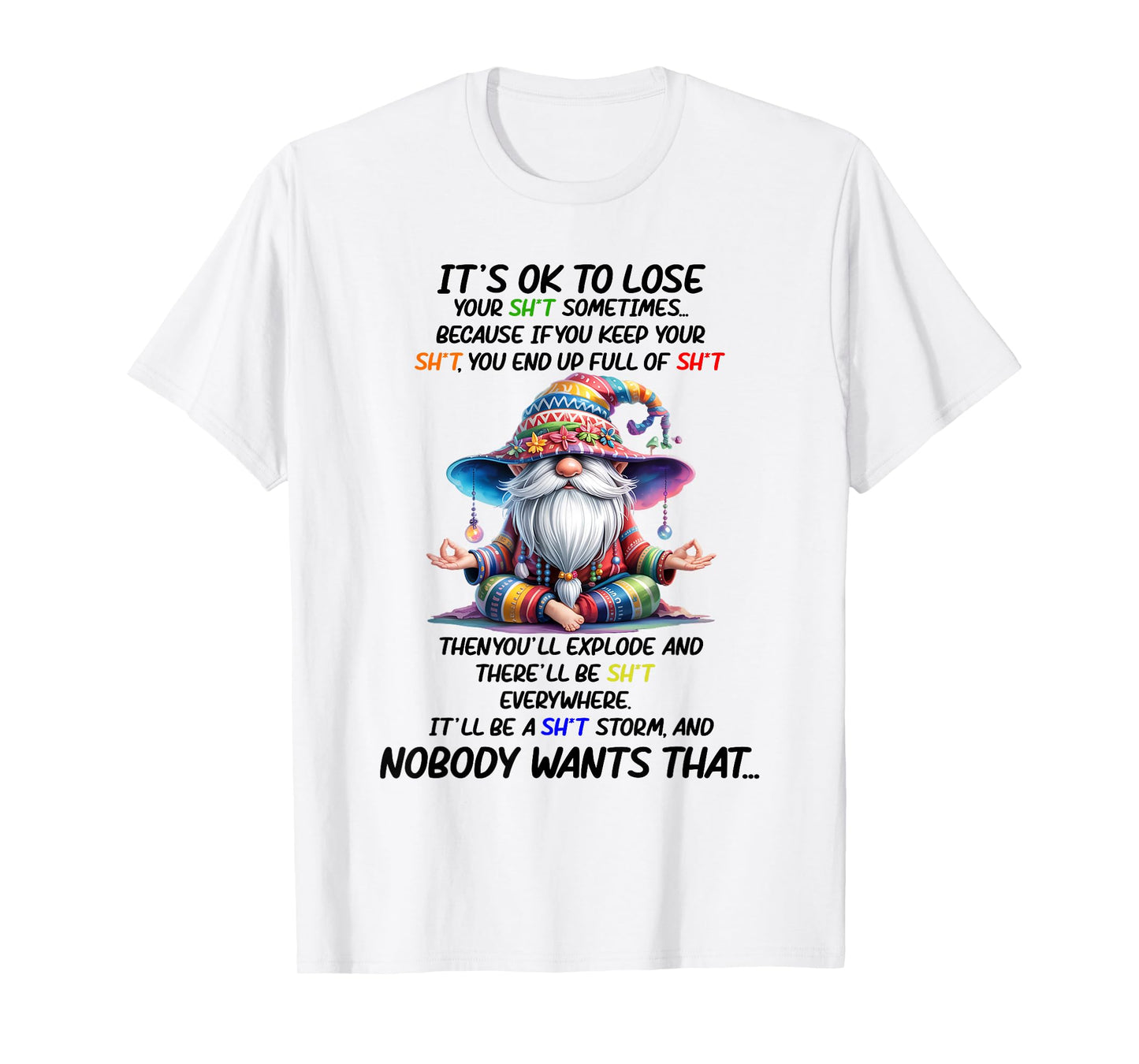 It's Ok to Lose Your Sht Sometimes Because If You Keep Your T-Shirt