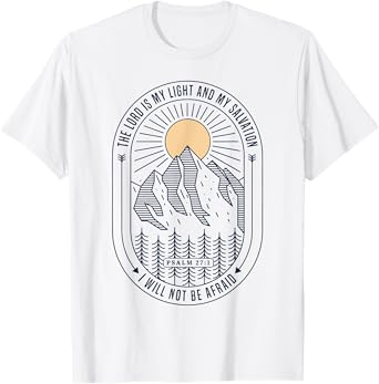 The Lord Is My Light And My Salvation I Will Not Be Afraid T-Shirt