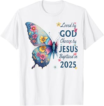 Loved By God Chosen By Jesus Baptized 2025 Butterfly Floral T-Shirt