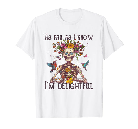 As far as I know I'm Delightful Skeleton Floral tee T-Shirt