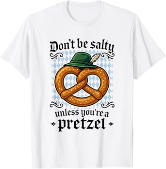 Don't Be Salty Unless You're A Pretzel Oktoberfest Bavarian T-Shirt
