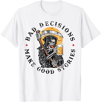 Bad Decisions Make Good Stories T-Shirt