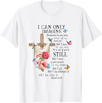 Christian Jesus Lovers Faith Blessed I Can On ly Imagine T-Shirt