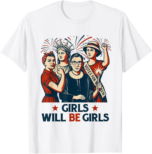 Girl Will Be Girls Patriotic Feminist 4th Of July Womens T-shirt