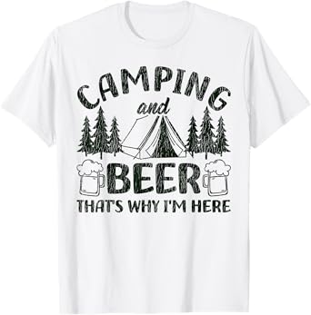 Tent Camping Beer Vintage Camping and Beer That's Why I'm T-Shirt