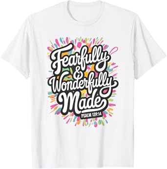 Psalm 139:14 - Fearfully & Wonderfully Made Colorful Burst T-Shirt