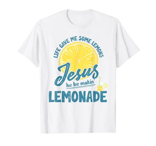 Life Gave Me Some Lemons But My Jesus He Be Making Lemonade T-Shirt