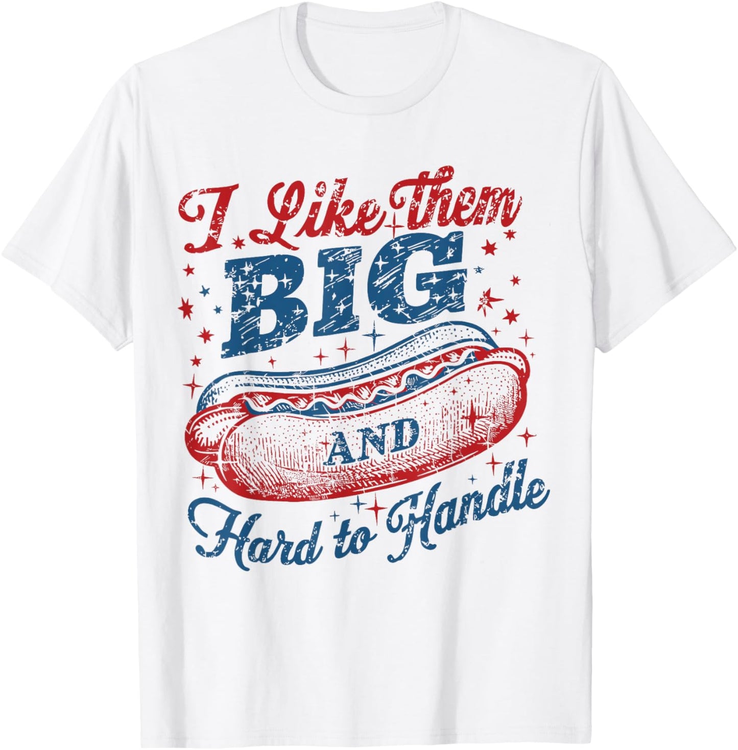 Funny Wiener 4th Of July I Like Them Big And Hard To Handle T-Shirt
